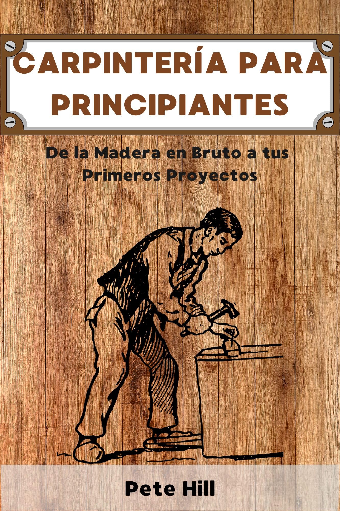 Carpintería para Principiantes: De la Madera en Bruto a tus Primeros Proyectos