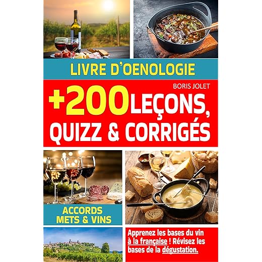 Livre d'oenologie : apprenez les bases du vin, des accords mets et vins et de la dégustation à la française en 200 leçons, quizz et corrigés.: Livre sur le vin pour apprendre le vin