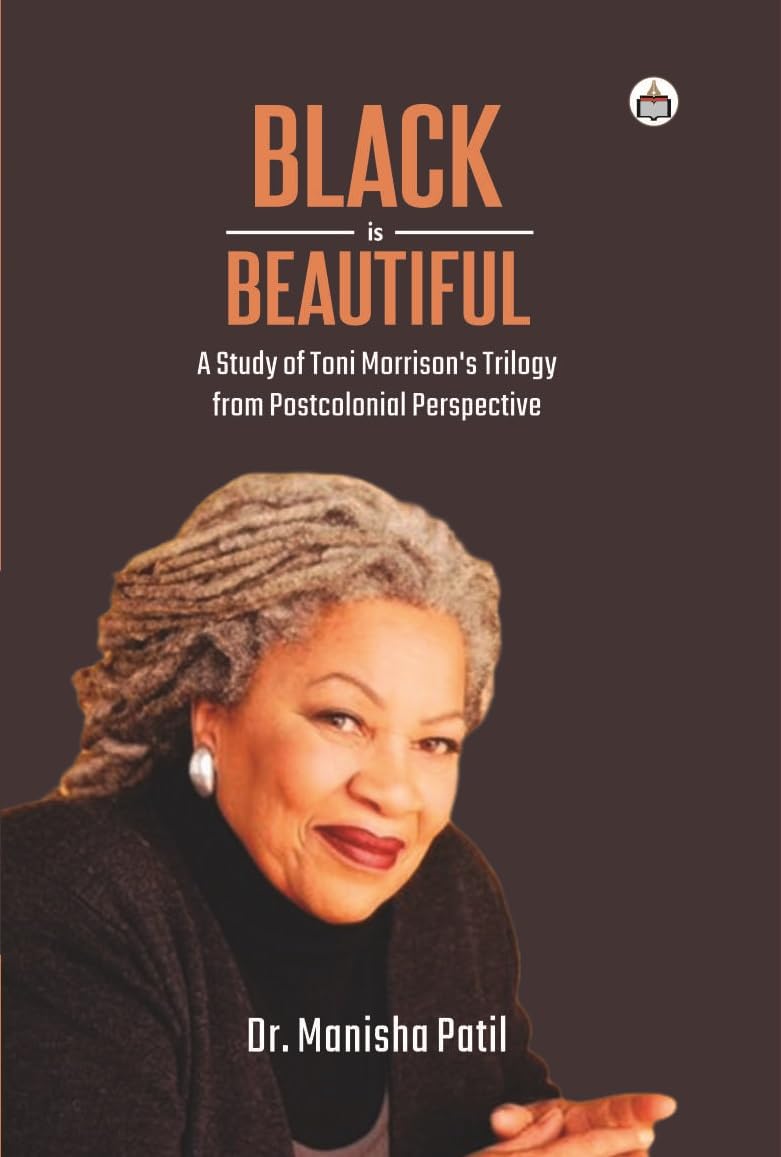 Black is Beautiful: A Study of Toni Morrison’s Trilogy from Postcolonial Perspective