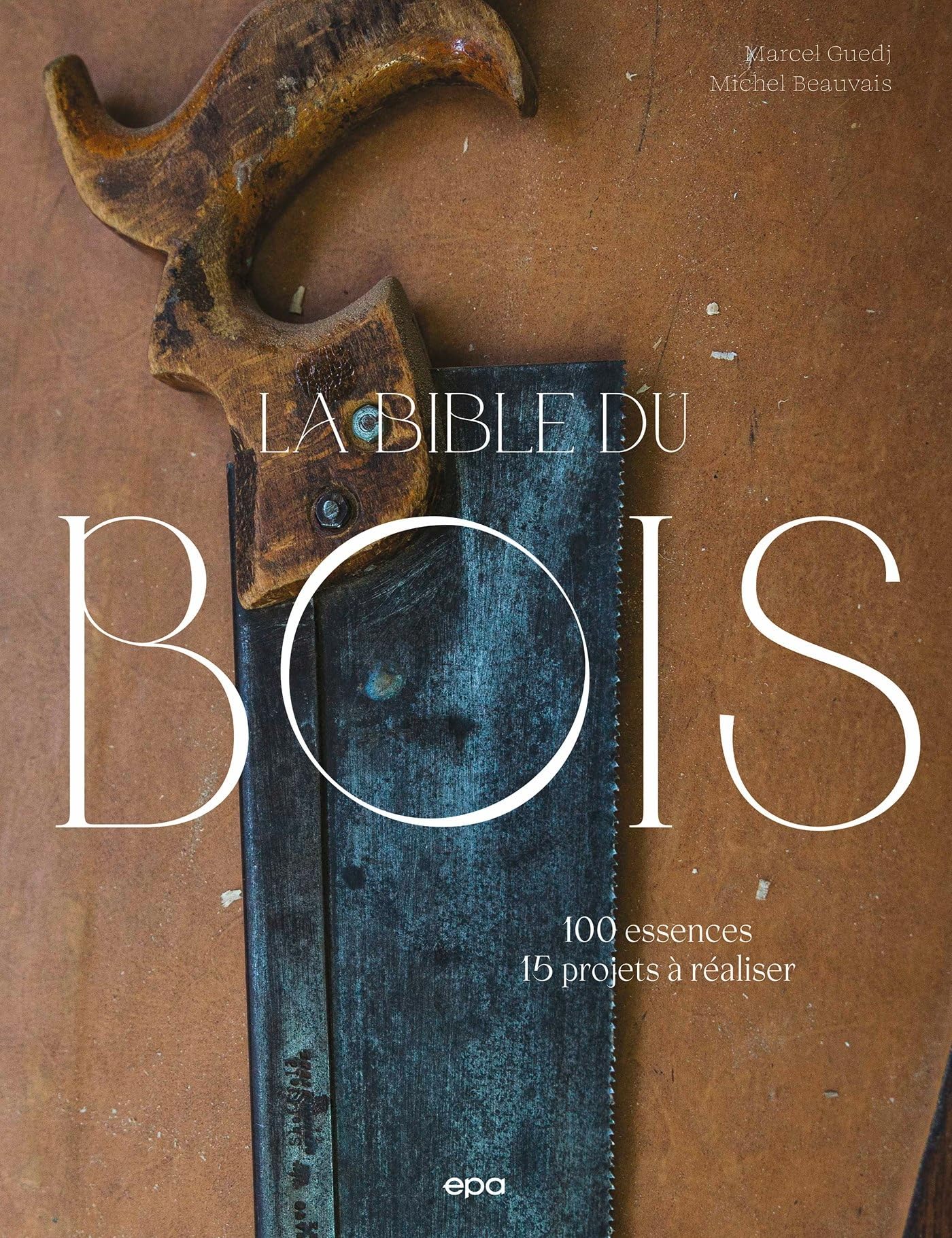 La bible du bois - Nouvelle édition: 100 essences, 15 projets à réaliser