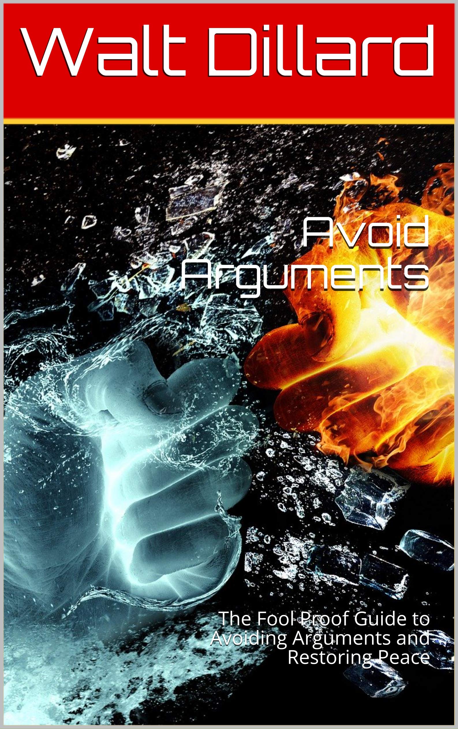 Avoid Arguments : The Fool Proof Guide to Avoiding Arguments and Restoring Peace