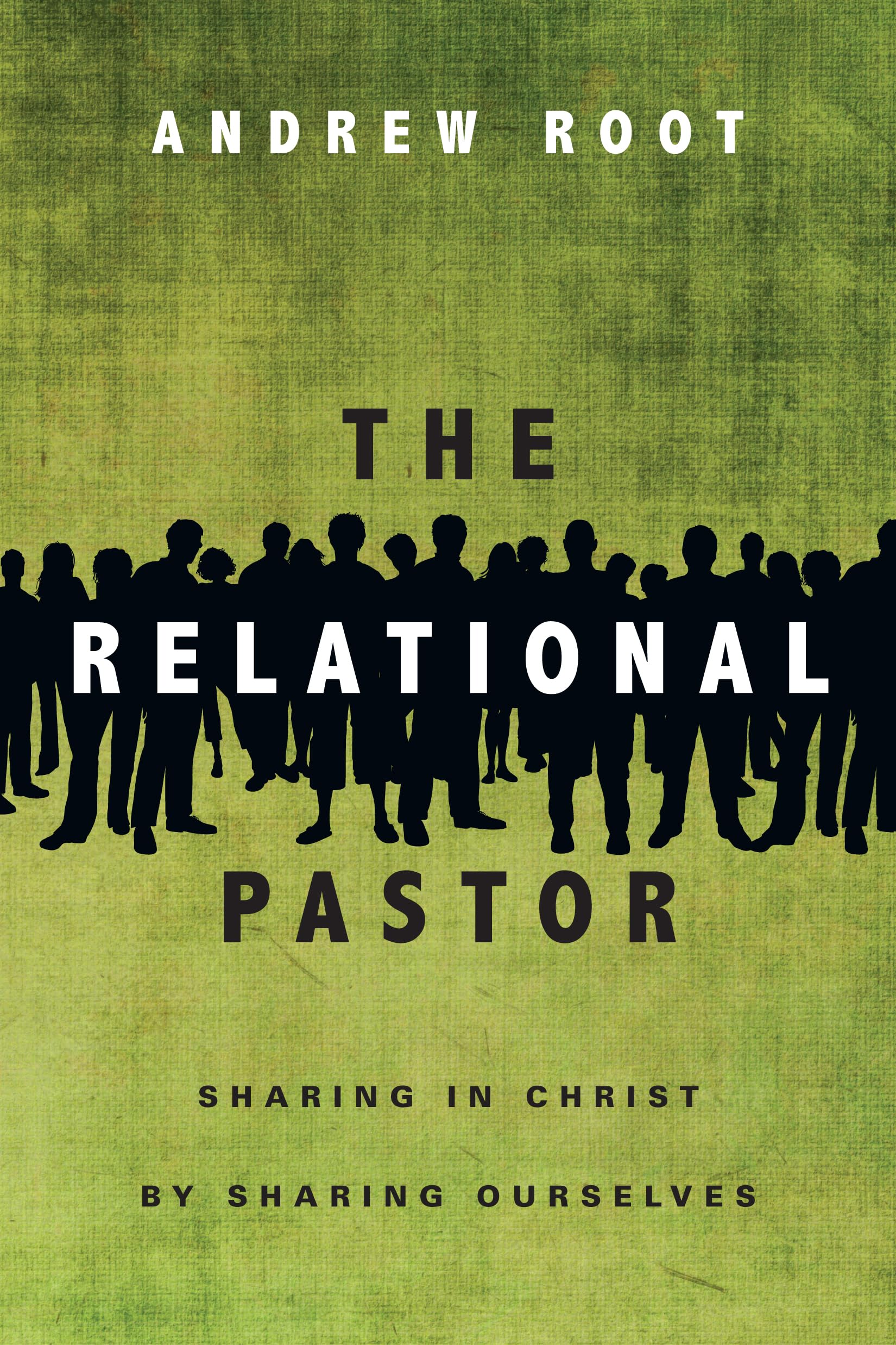 The Relational Pastor: Sharing in Christ by Sharing Ourselves