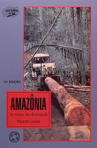 Amazônia: As raízes da destruição