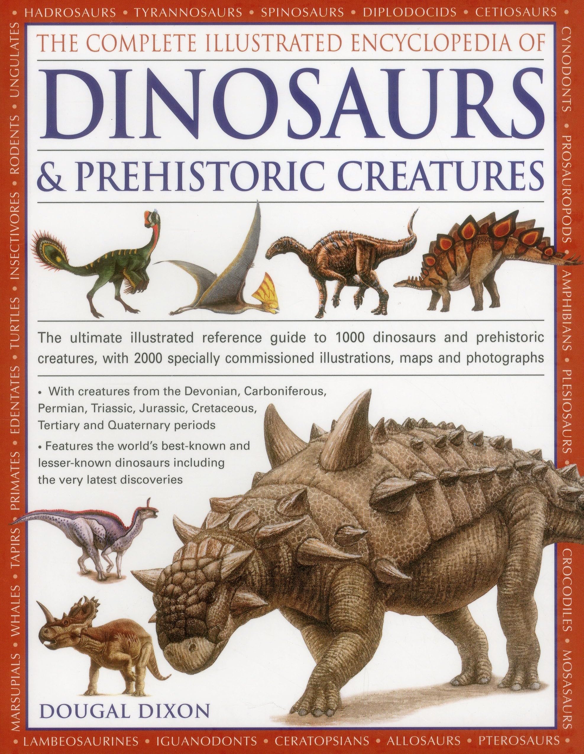 The Complete Illustrated Encyclopedia Of Dinosaurs & Prehistoric Creatures: The Ultimate Illustrated Reference Guide to 1000 Dinosaurs and Prehist: ... Commissioned Artworks, Maps and Photographs