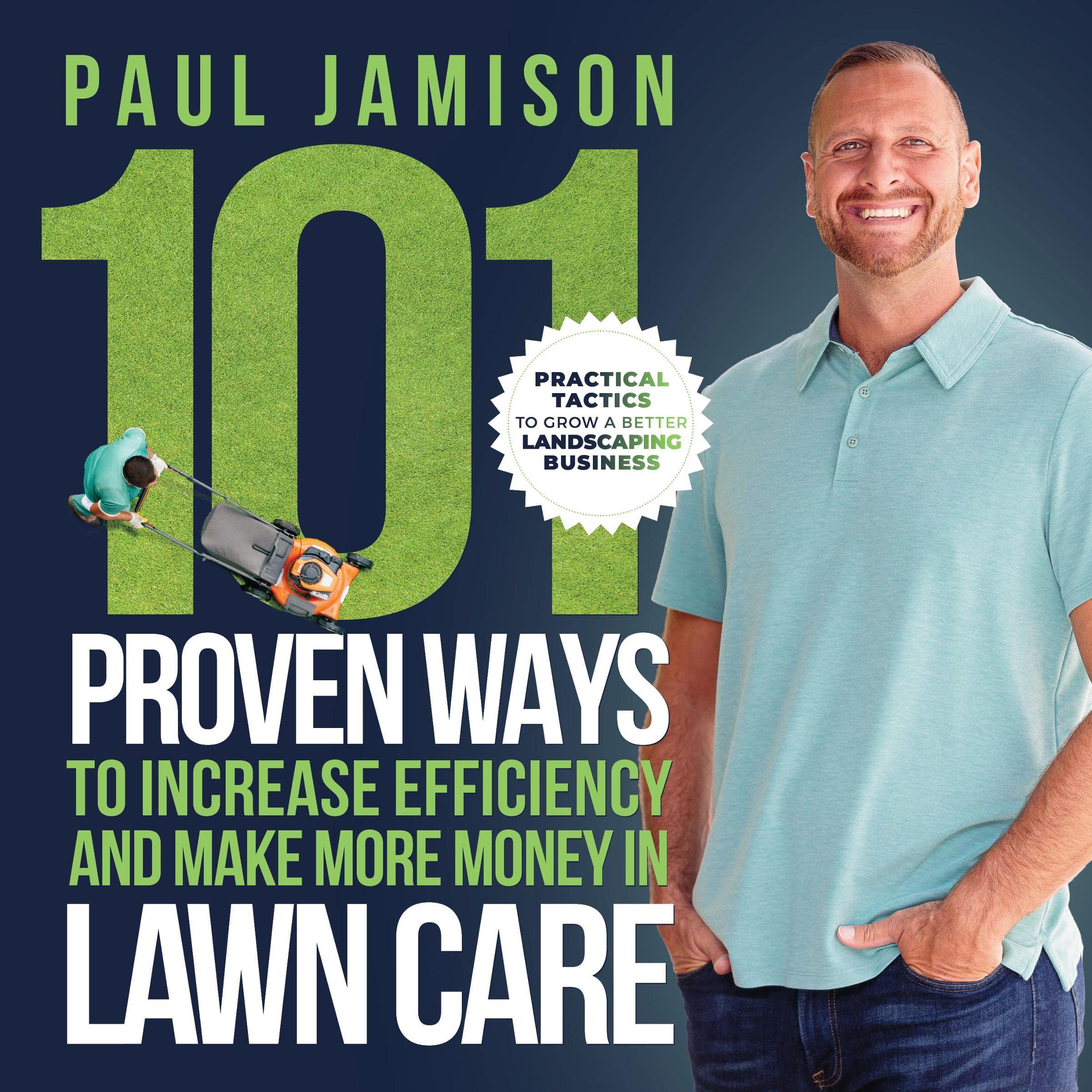 Cover art for 101 Proven Ways to Increase Efficiency and Make More Money in Lawn Care