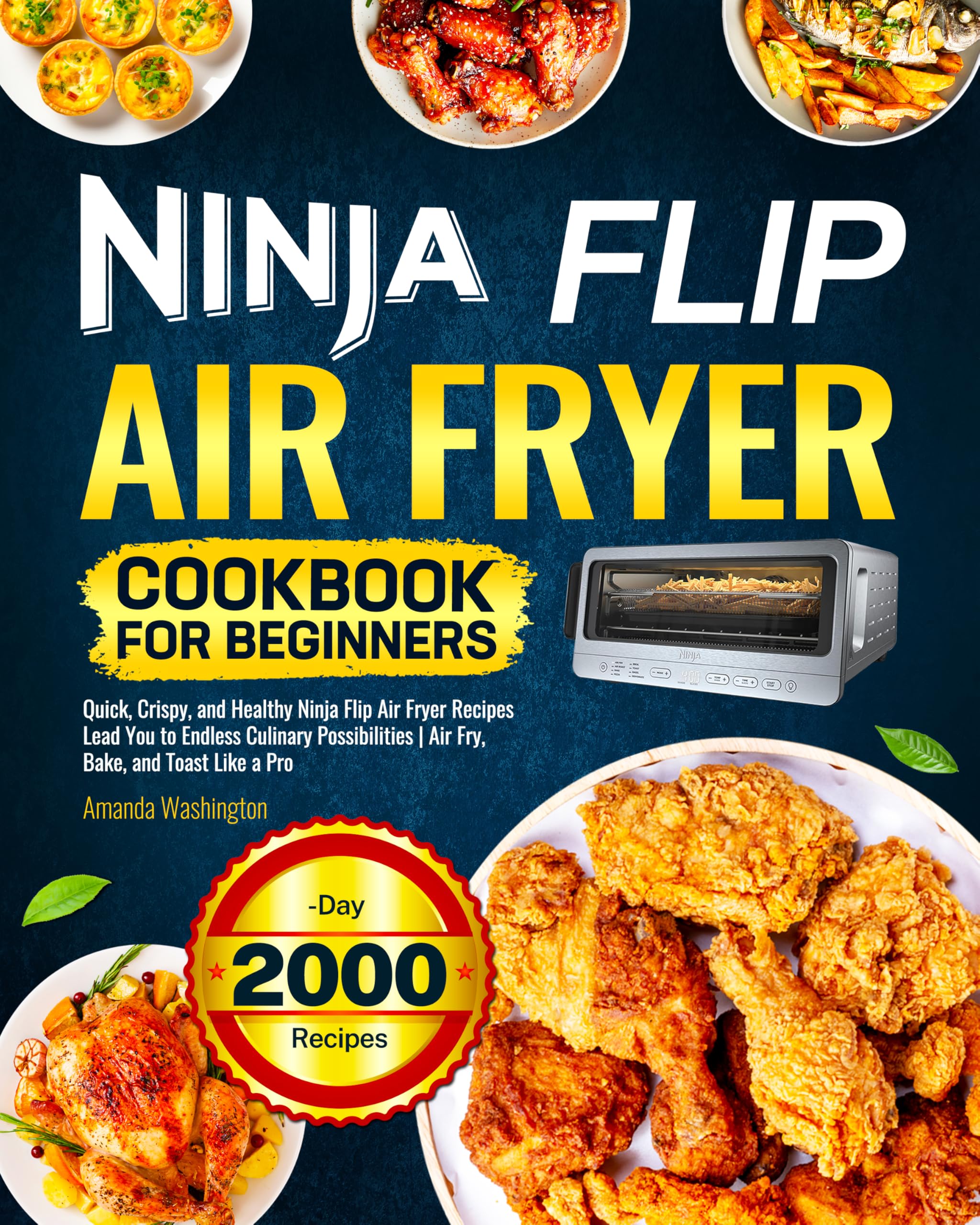 Ninja Flip Air Fryer Cookbook for Beginners: Quick, Crispy, and Healthy Ninja Flip Air Fryer Recipes Lead You to Endless Culinary Possibilities | Air Fry, Bake, and Toast Like a Pro