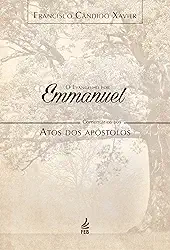 O evangelho por Emmanuel: comentários aos Atos dos Apóstolos (Coleção O evangelho por Emmanuel Livro 5)