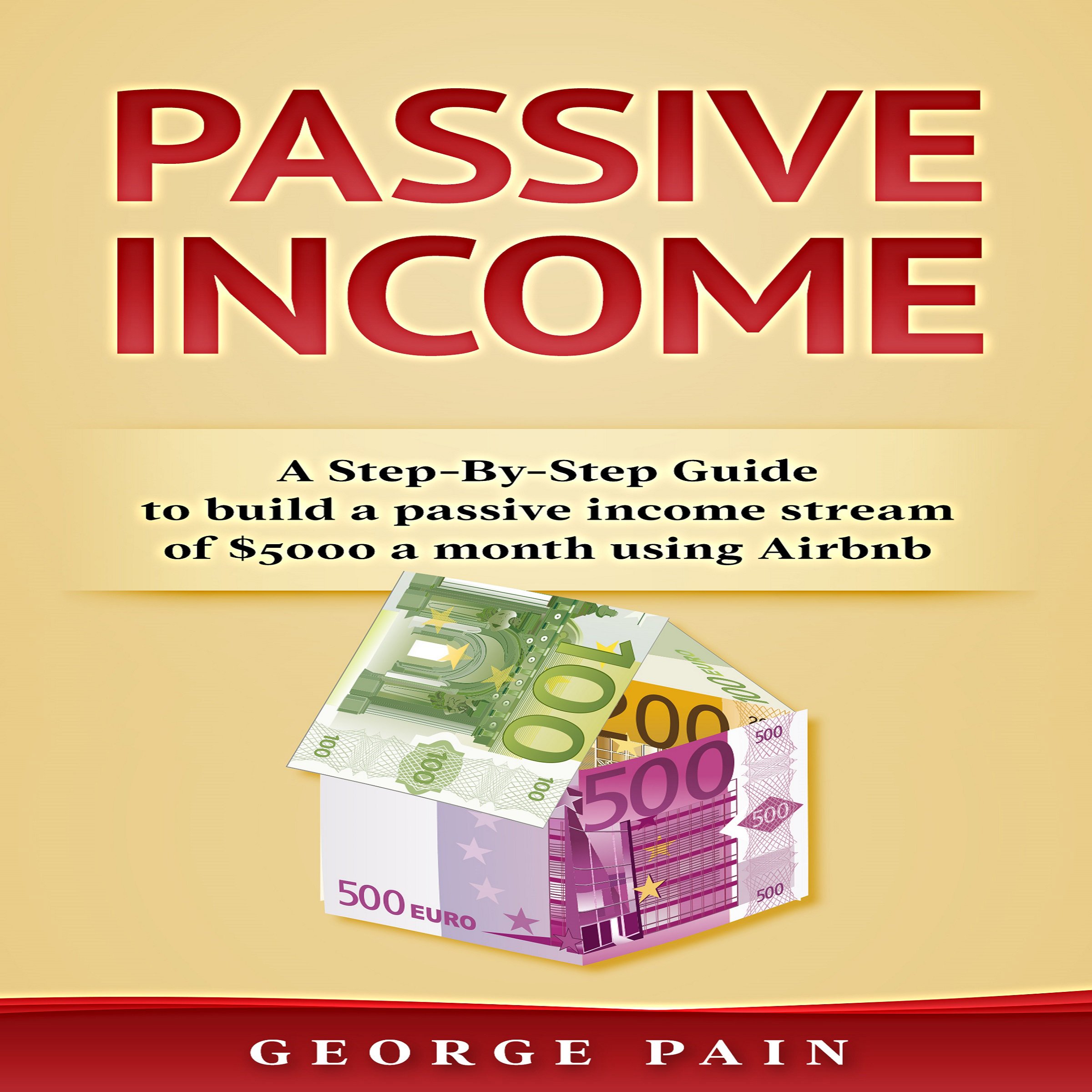 Cover art for Passive Income: A Step-by-Step Guide to Build a Passive Income Stream of $5,000 a Month Using Airbnb, Volume 1