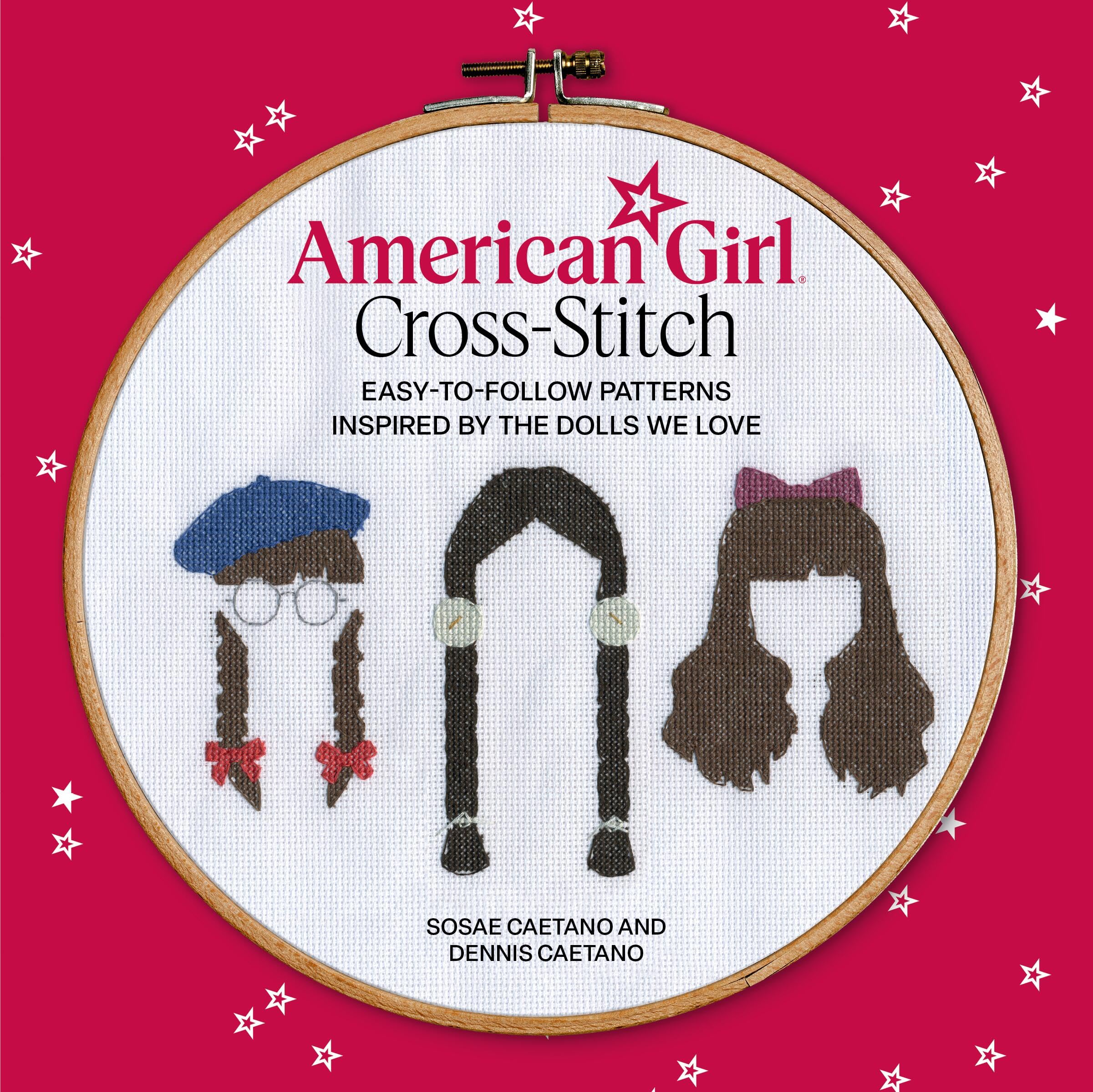 American Girl Cross-Stitch : Easy-to-Follow Patterns Inspired by the Dolls We Love