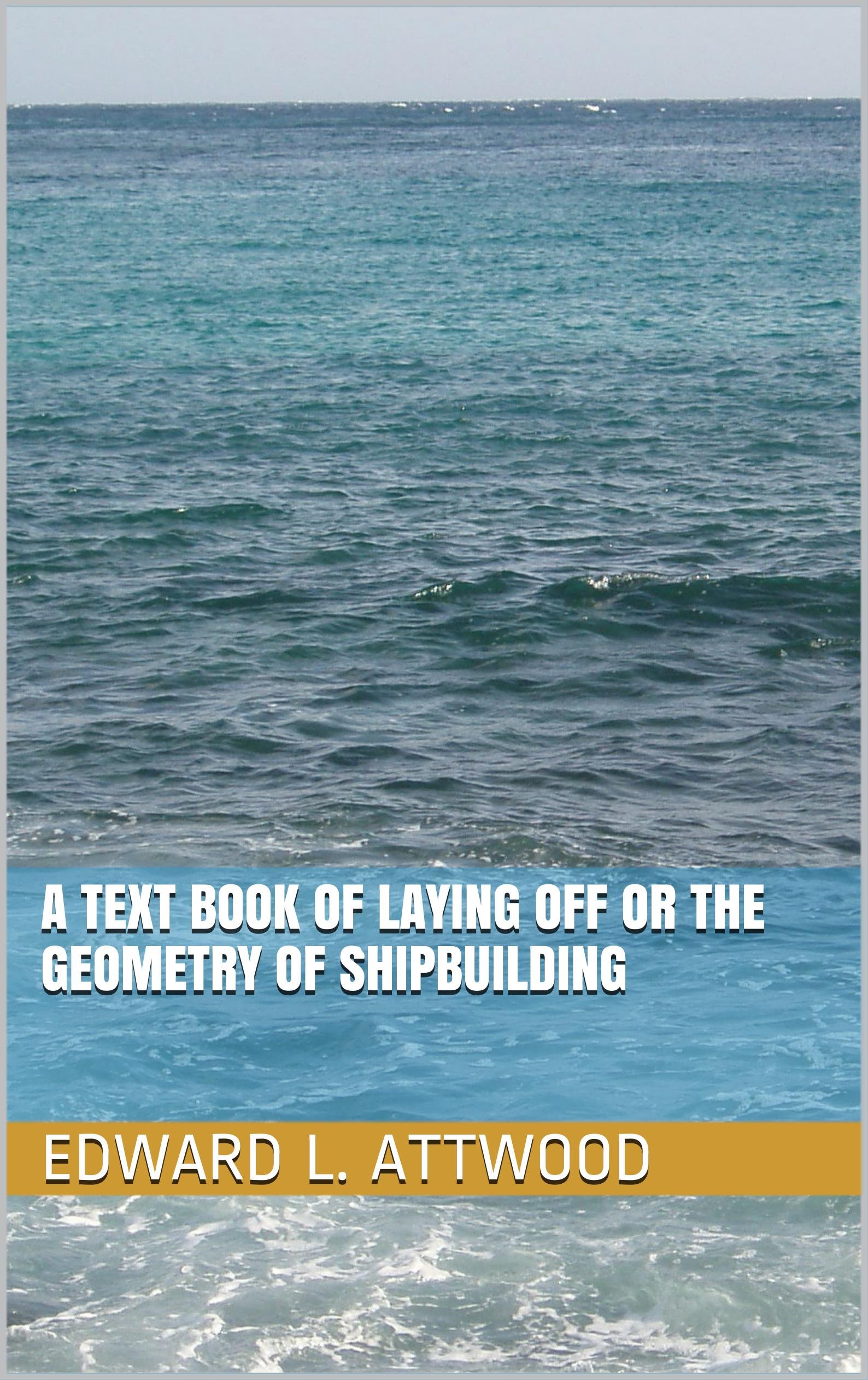 A Text Book of Laying Off or The Geometry of Shipbuilding