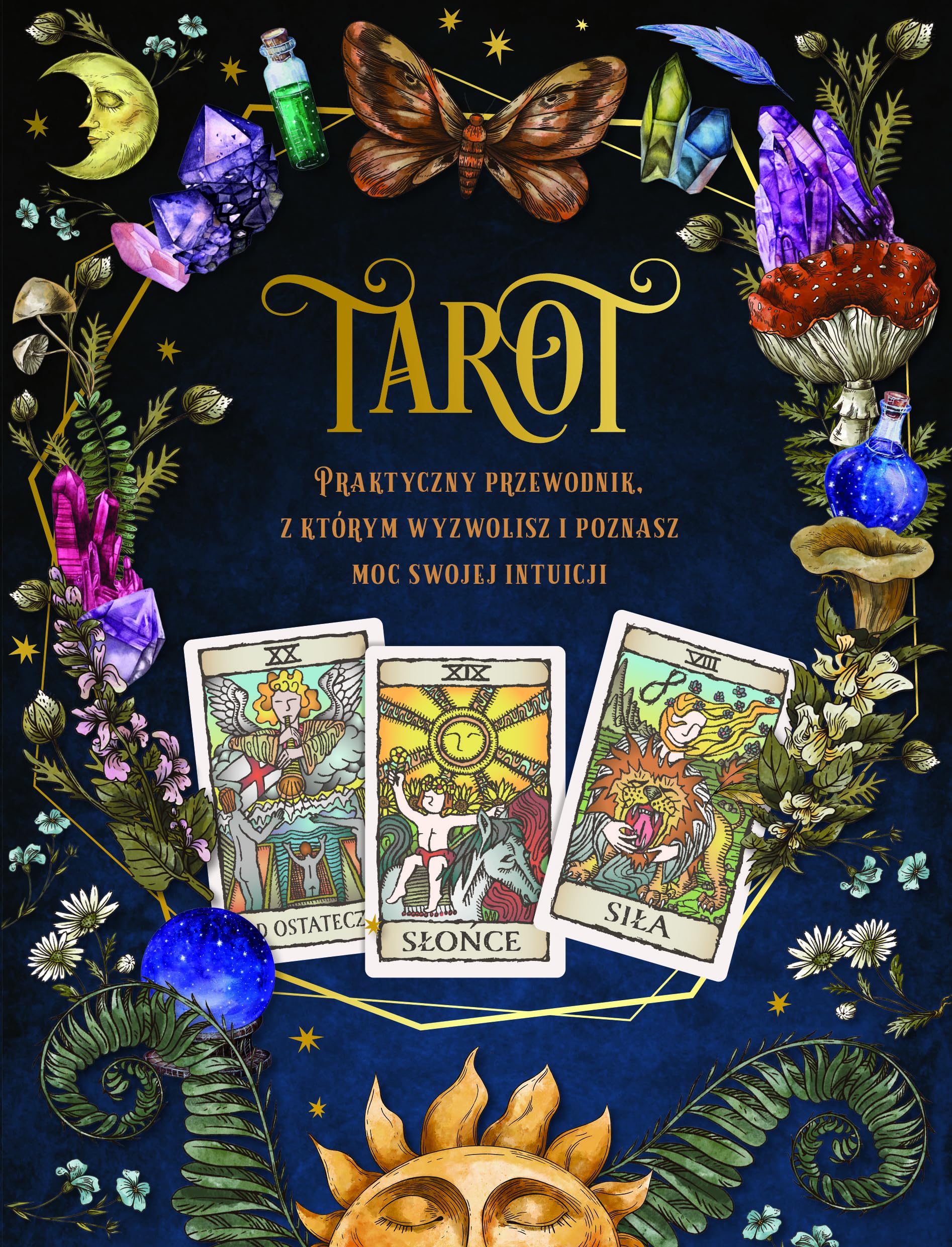 Tarot: Praktyczny poradnik, z którym wyzwolisz i poznasz moc swojej intuicji