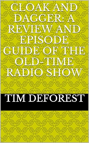 Cloak and Dagger: A Review and Episode Guide of the Old-Time Radio Show (Old-Time Radio Episode Guides Book 6) (English Edition)