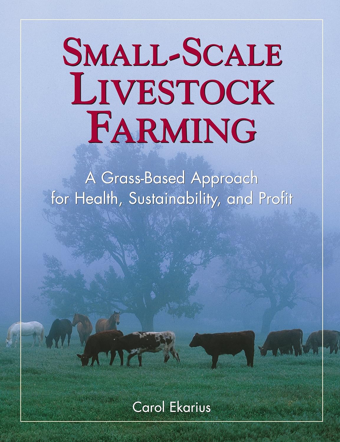 Small-Scale Livestock Farming: A Grass-Based Approach for Health, Sustainability, and Profit      Kindle Edition