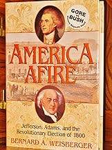 America Afire: Jefferson, Adams, and the Revolutionary Election of 1800
