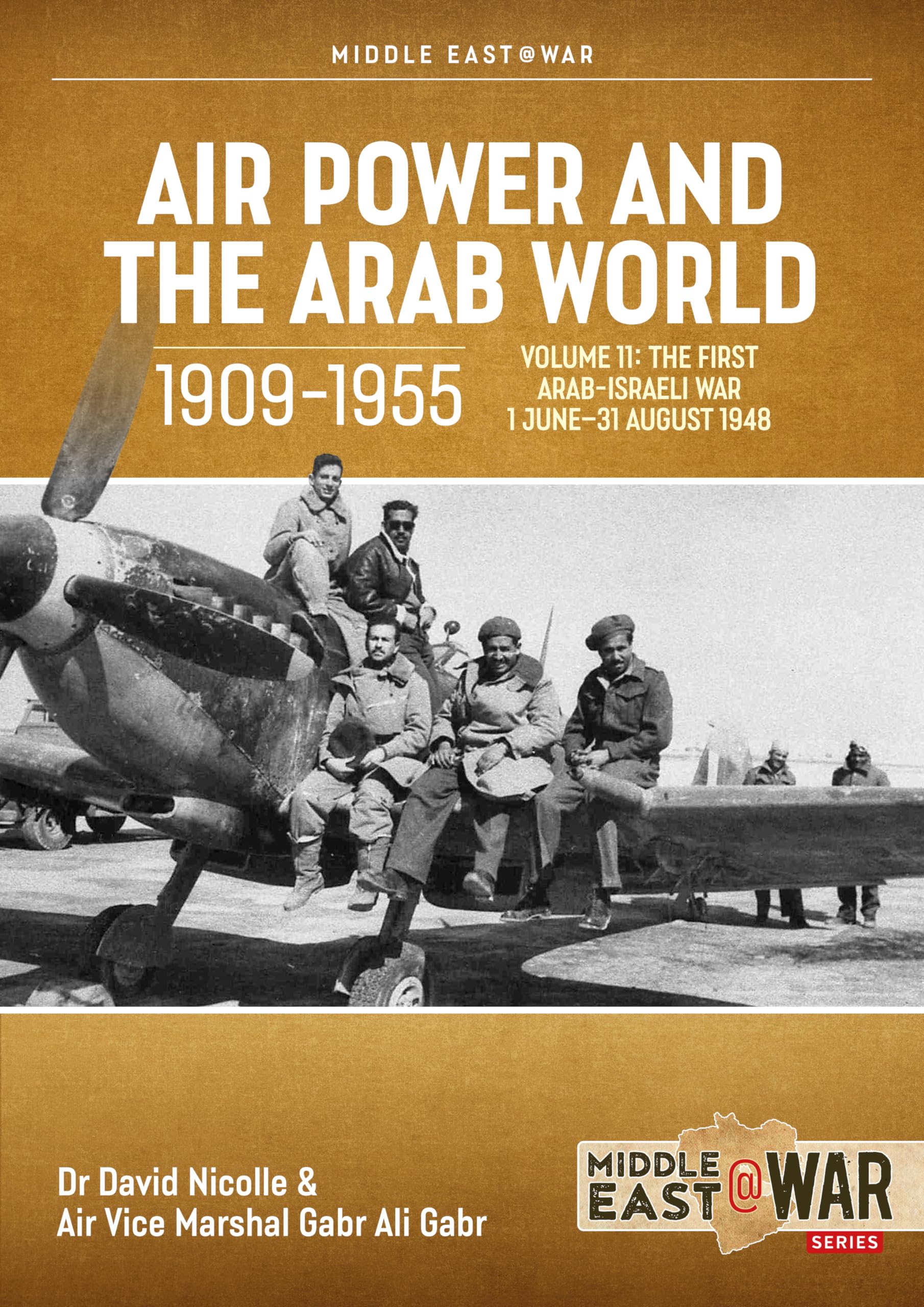 Air Power and the Arab World 1909-1955 Volume 11: The First Arab-Israeli War 1 June - 31 August 1948 (Middle East@War)