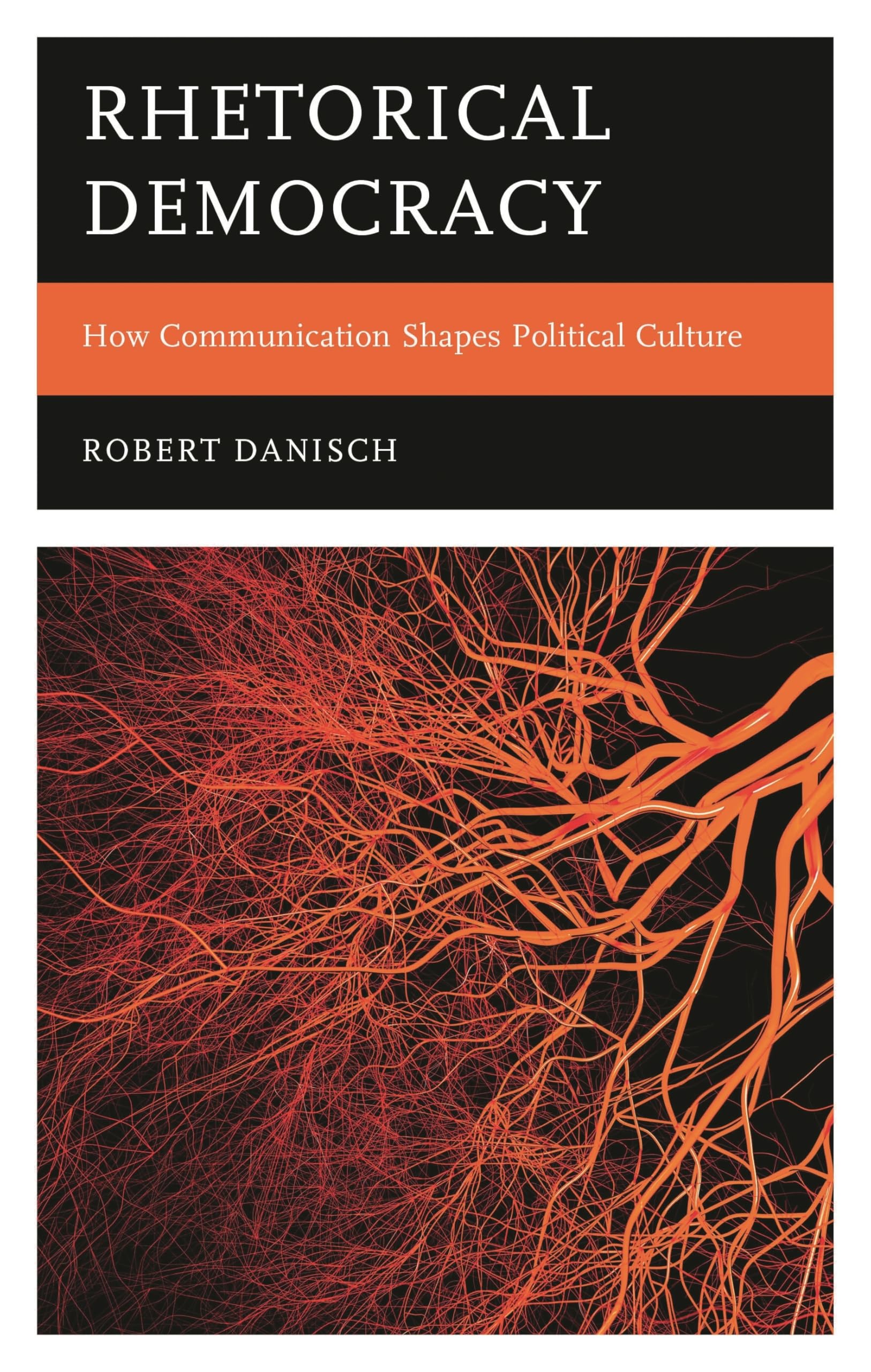 Rhetorical Democracy: How Communication Shapes Political Culture