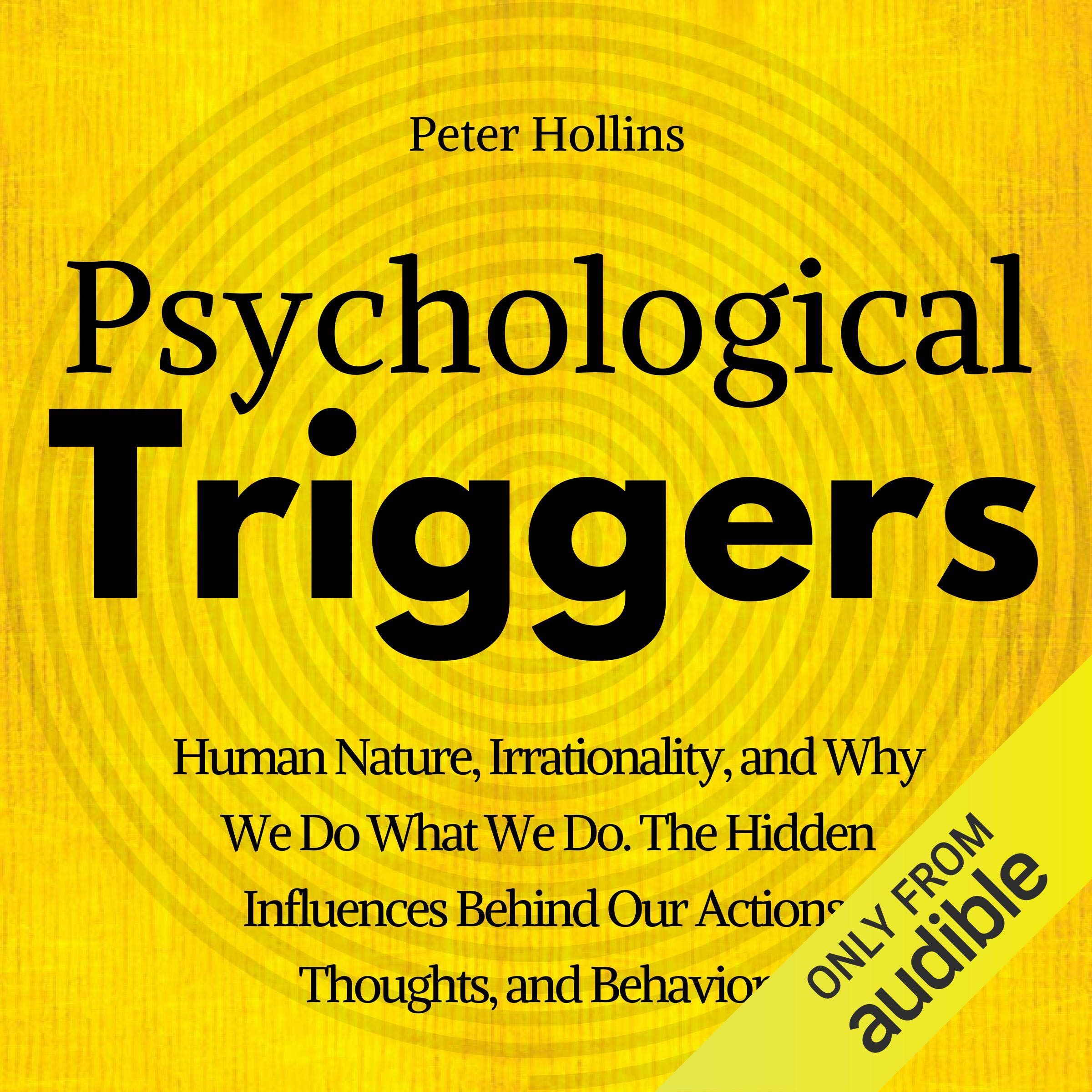 Cover art for Psychological Triggers: The Hidden Influences Behind Our Actions, Thoughts, and Behaviors. Human Nature, Why We Do What We Do, and How to Control It