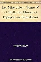 Les Misérables - Tome IV - L'idylle rue Plumet et l'épopée rue Saint-Denis (French Edition)