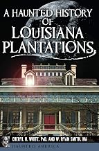 A Haunted History of Louisiana Plantations (Haunted America Book 18)