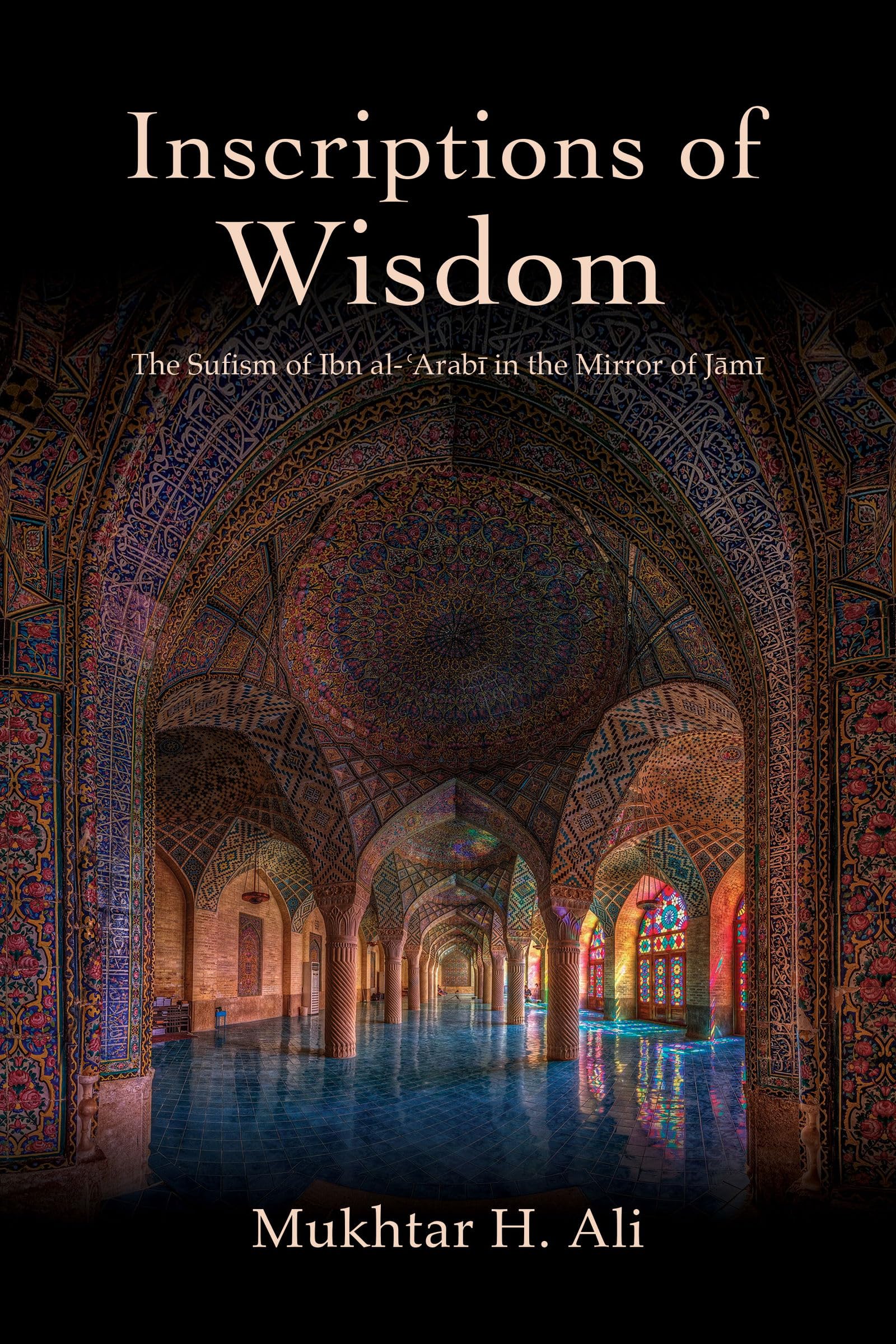 Inscriptions of Wisdom: The Sufism of Ibn al-ʿArabī in the Mirror of Jāmī (SUNY series in Islam)