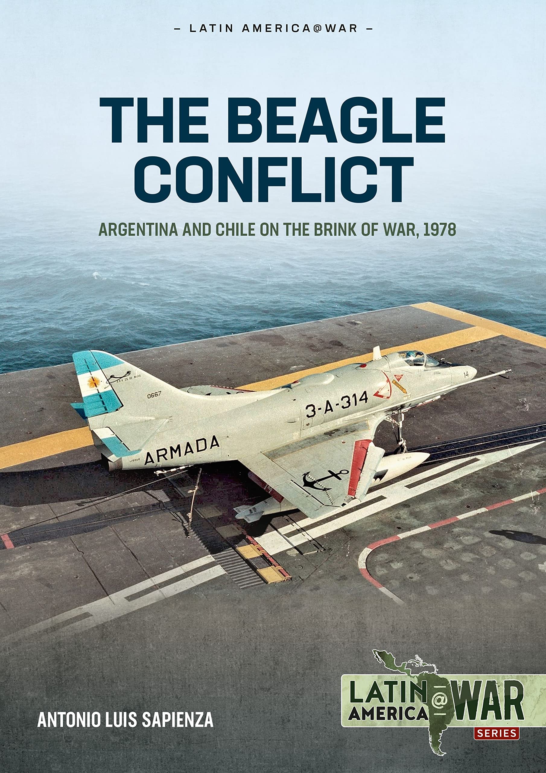 The Beagle Conflict: Argentina and Chile on the Brink of War, Volume 1: 1904-1978 (Latin America@War)