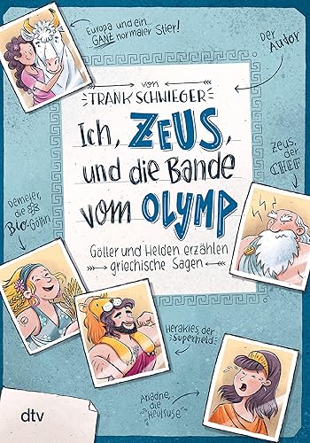 Ich, Zeus, und die Bande vom Olymp Götter und Helden erzählen griechische Sagen: Geschichte witzig und originell erzählt ab 10 (Geschichte(n) im Freundschaftsbuch-Serie, Band 1)