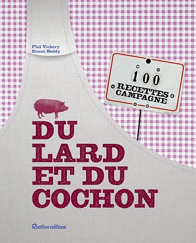 Du lard et du cochon: 100 recettes campagne