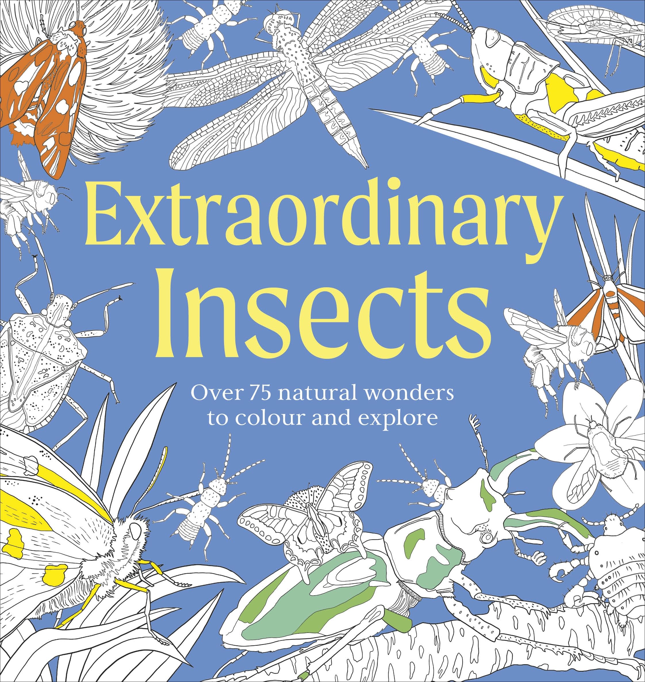 Extraordinary Insects Colouring Book: Over 75 Natural Wonders to Colour and Explore (Natural Wonders Colouring Books)