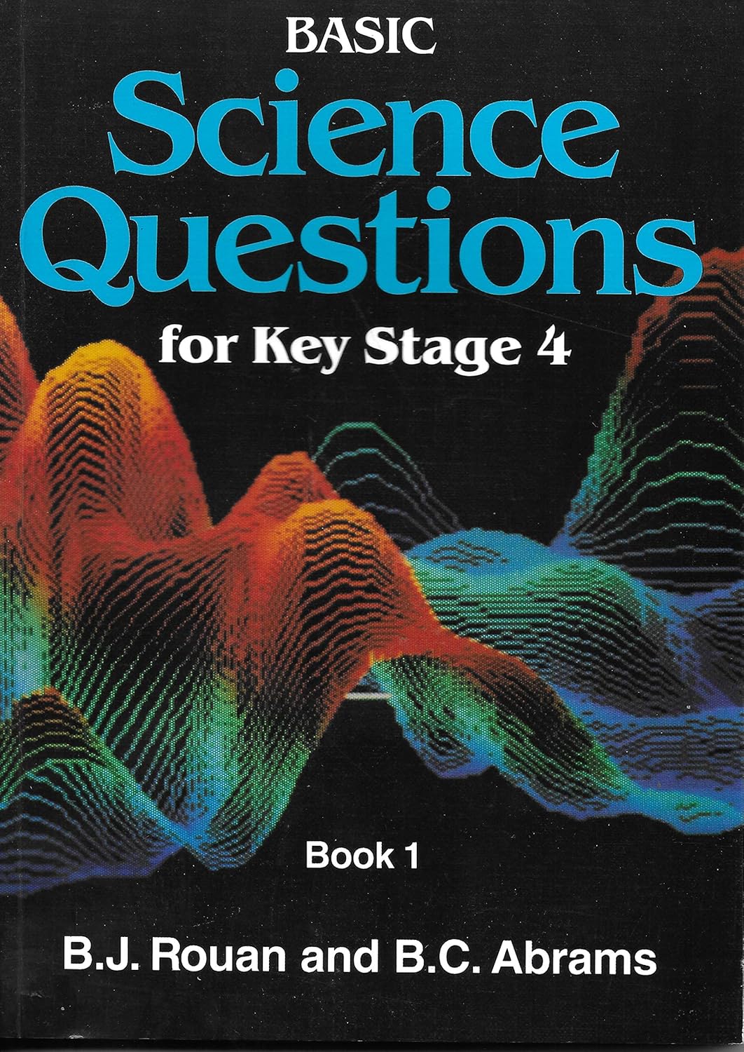 Basic Science Questions for Key Stage 4: Bk. 1 : Rouan, B.J., Abrams, B ...