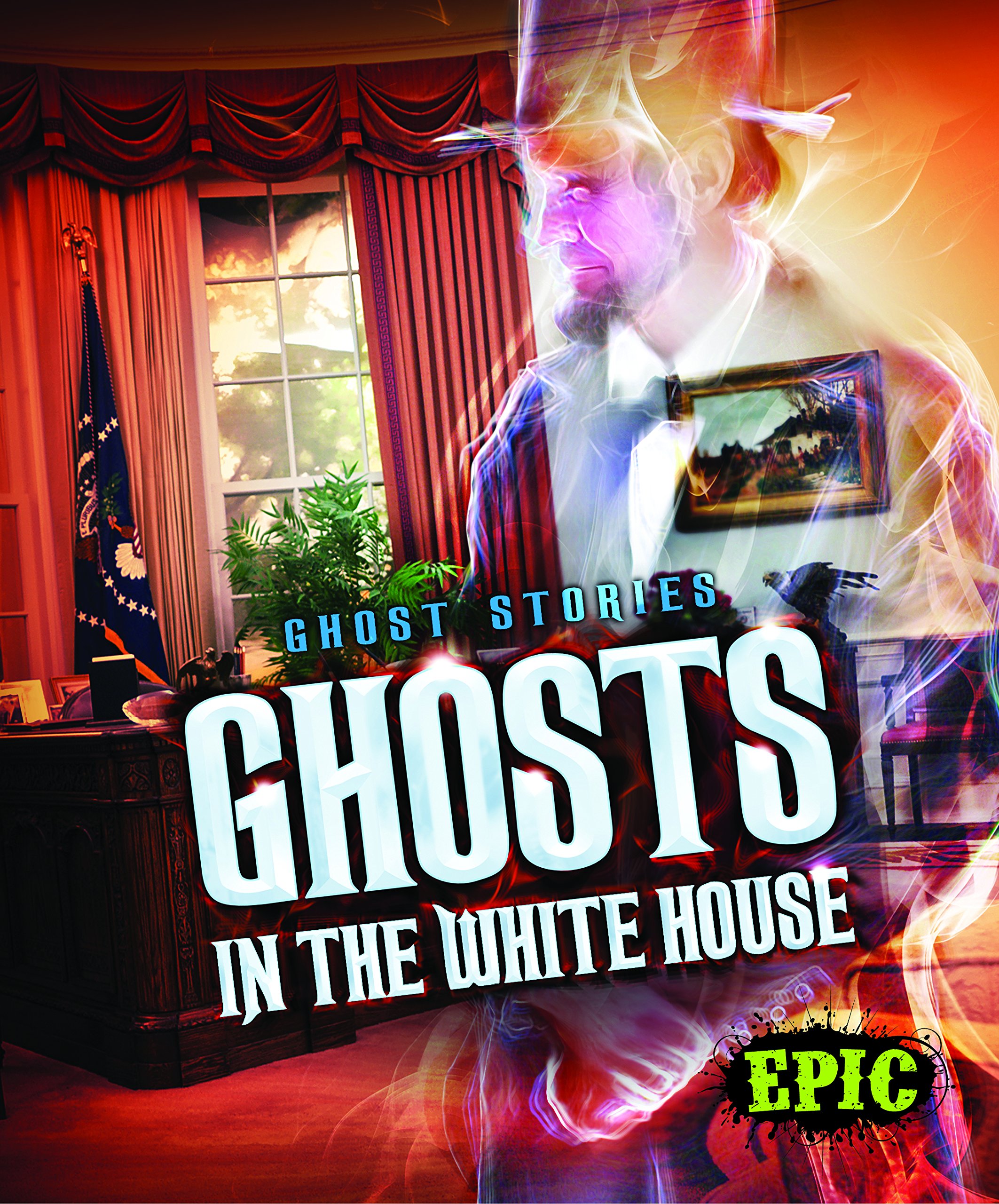 Ghosts in the White House (Ghost Stories) Lisa Owings 9781626174320