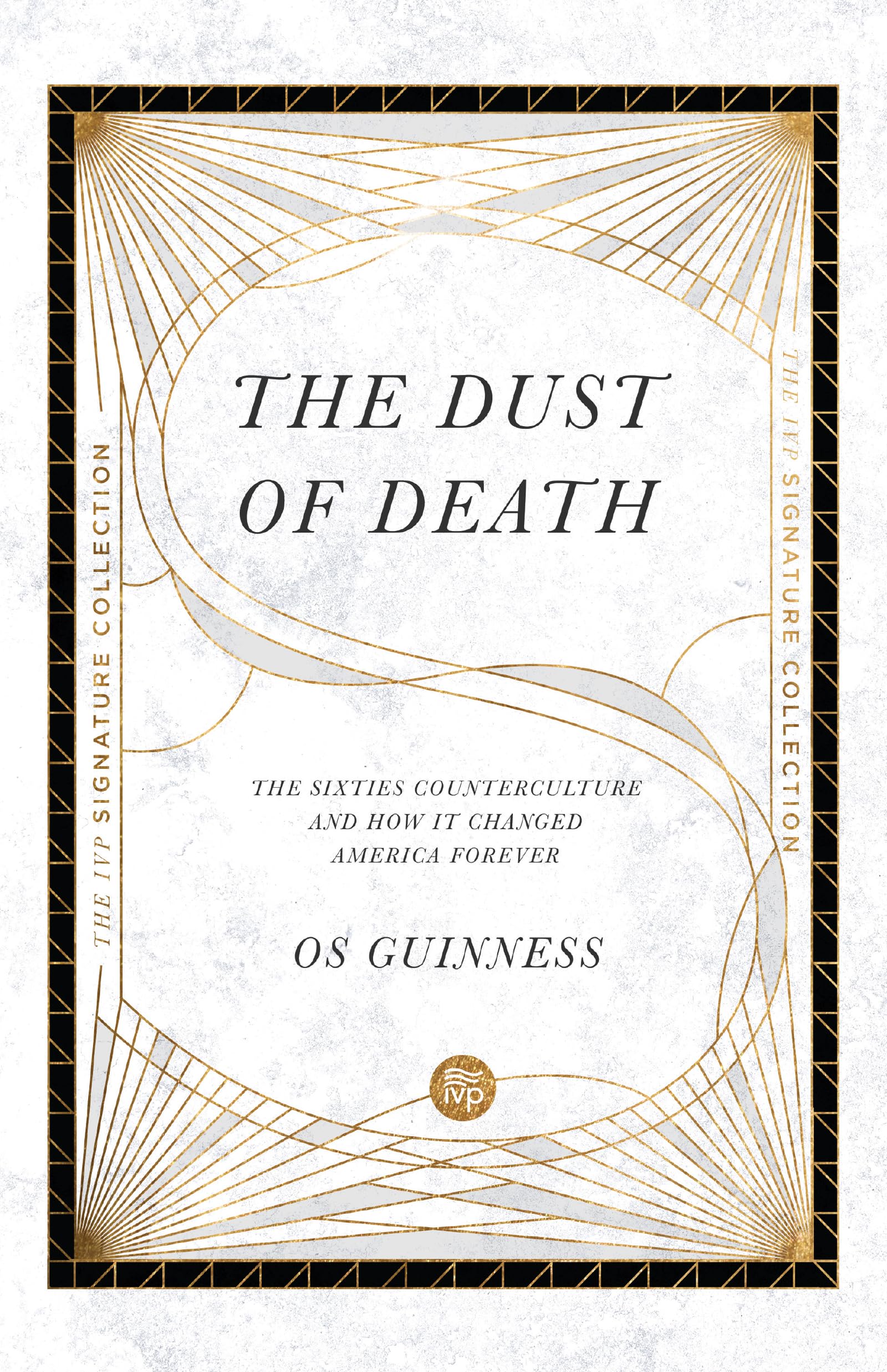 The Dust of Death – The Sixties Counterculture and How It Changed America Forever (The IVP Signature Collection)