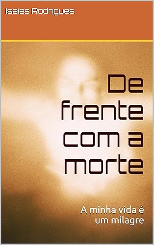 De frente com a morte: A minha vida é um milagre
