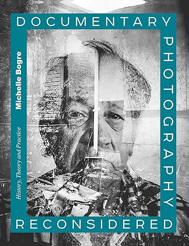 Documentary Photography Reconsidered: History, Theory and Practice