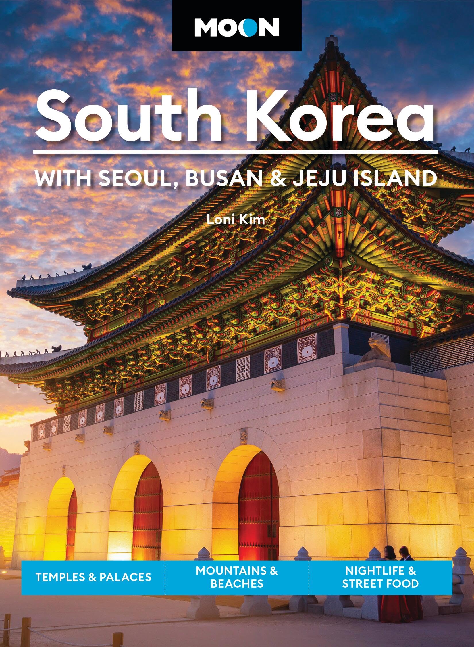 Moon South Korea: With Seoul, Busan & Jeju Island (First Edition): Temples & Palaces, Mountains & Beaches, Nightlife & Street Food