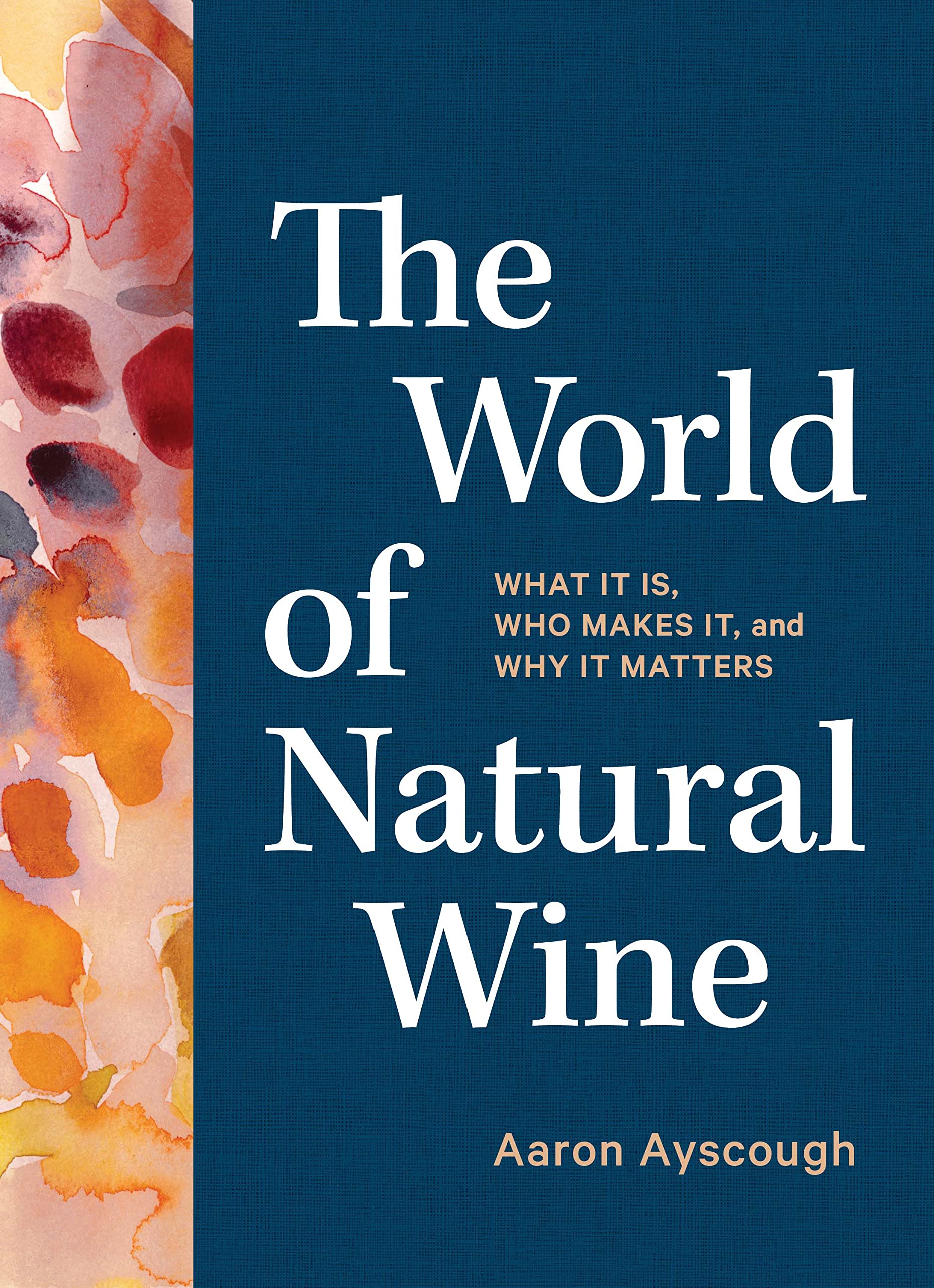 Artisan The World of Natural Wine: What It Is, Who Makes It, and Why It Matters