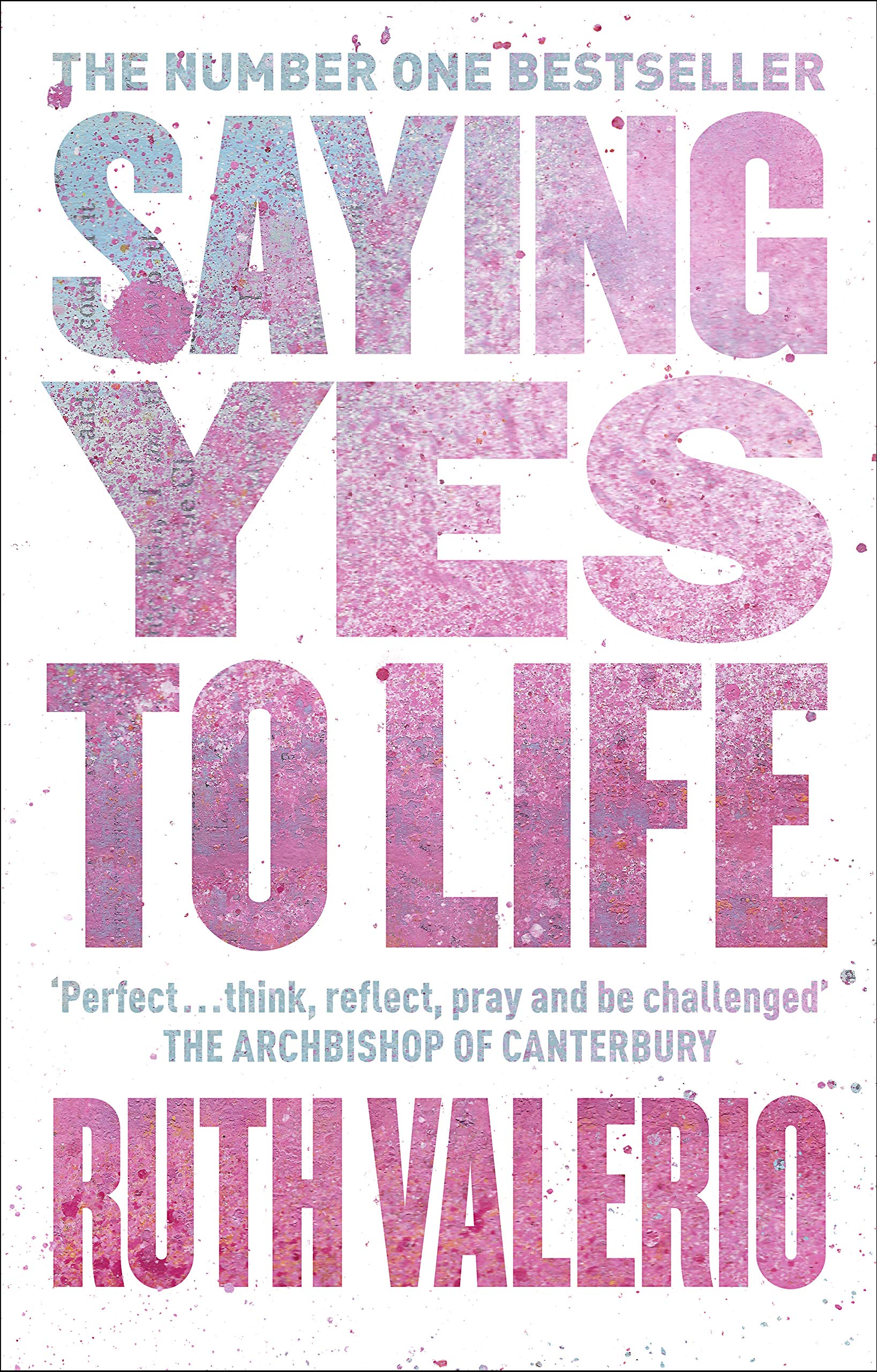 Saying Yes to Life : Originally published as The Archbishop of Canterburys Lent Book 2020