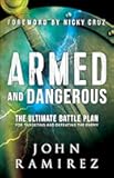 Armed and Dangerous: The Ultimate Battle Plan for Targeting and Defeating the Enemy (A Biblical & Practical Guide to Spiritual Warfare)