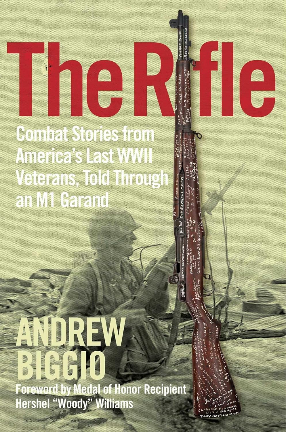 The Rifle: WWII Veterans' Combat Stories & M1 Garand Signatures by Andrew Biggio - Inspirational Hero's Journey