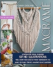 MACRAMÈ: Lessons for Visual Learners! 197 HD Illustrations Will Show You EXACTLY What Movements to Make to Easily Create Amazing Plant Hangers. By Olivia England