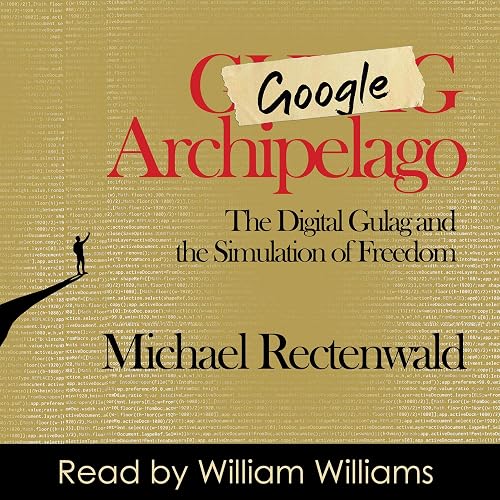 Google Archipelago: The Digital Gulag and the Simulation of Freedom