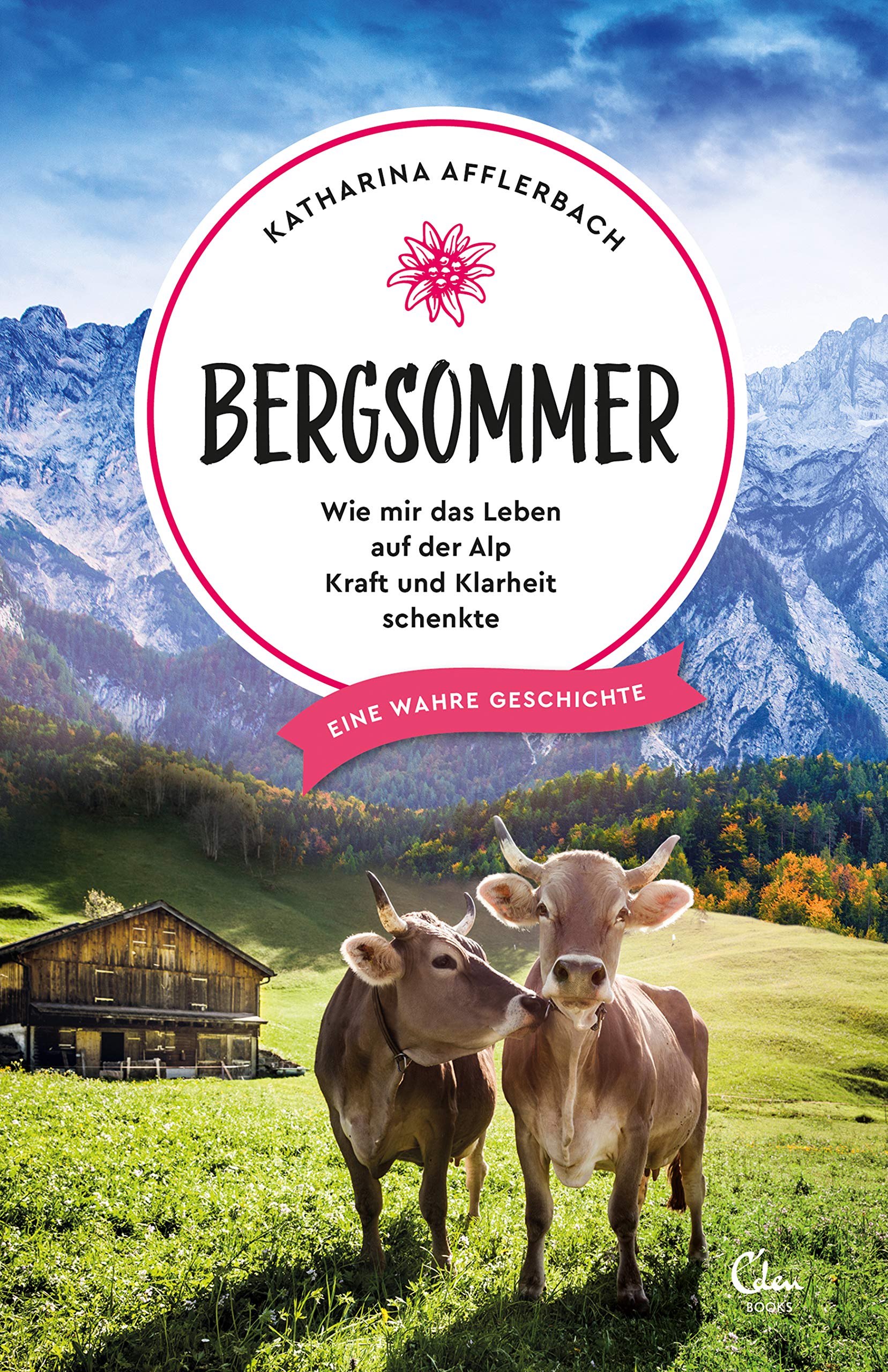 Bergsommer: Wie mir das Leben auf der Alp Kraft und Klarheit schenkte. Eine wahre Geschichte. (Sehnsuchtsorte 8) (German Edition)