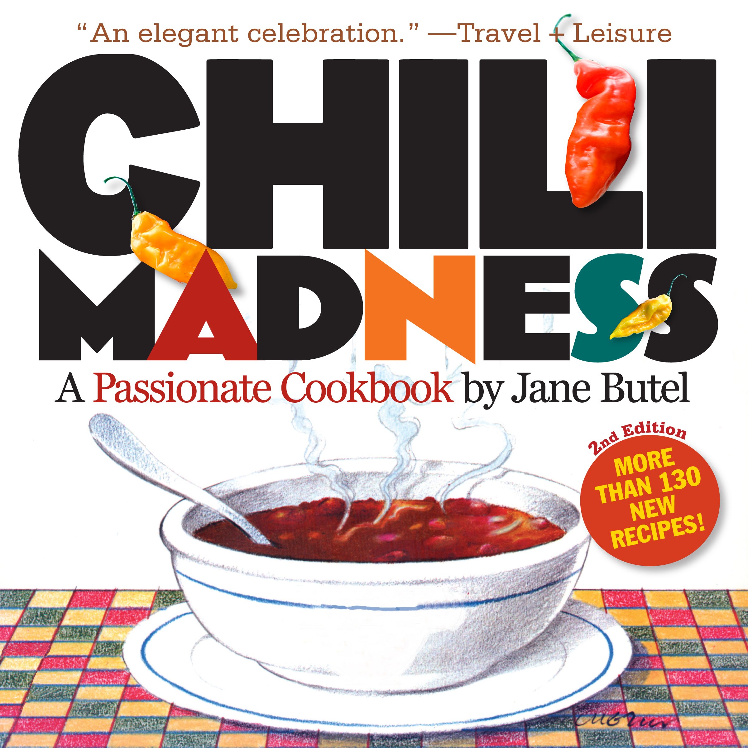 Chili Madness: A Passionate Cookbook- More Than 130 New Recipes! 2nd Edition Paperback – October 24, 2008