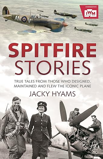 Spitfire Stories: True Tales from Those Who Designed, Maintained and Flew the Iconic Plane book cover