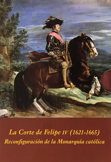 La Corte de Felipe IV : Reconfiguracion de la Monarquia Cat