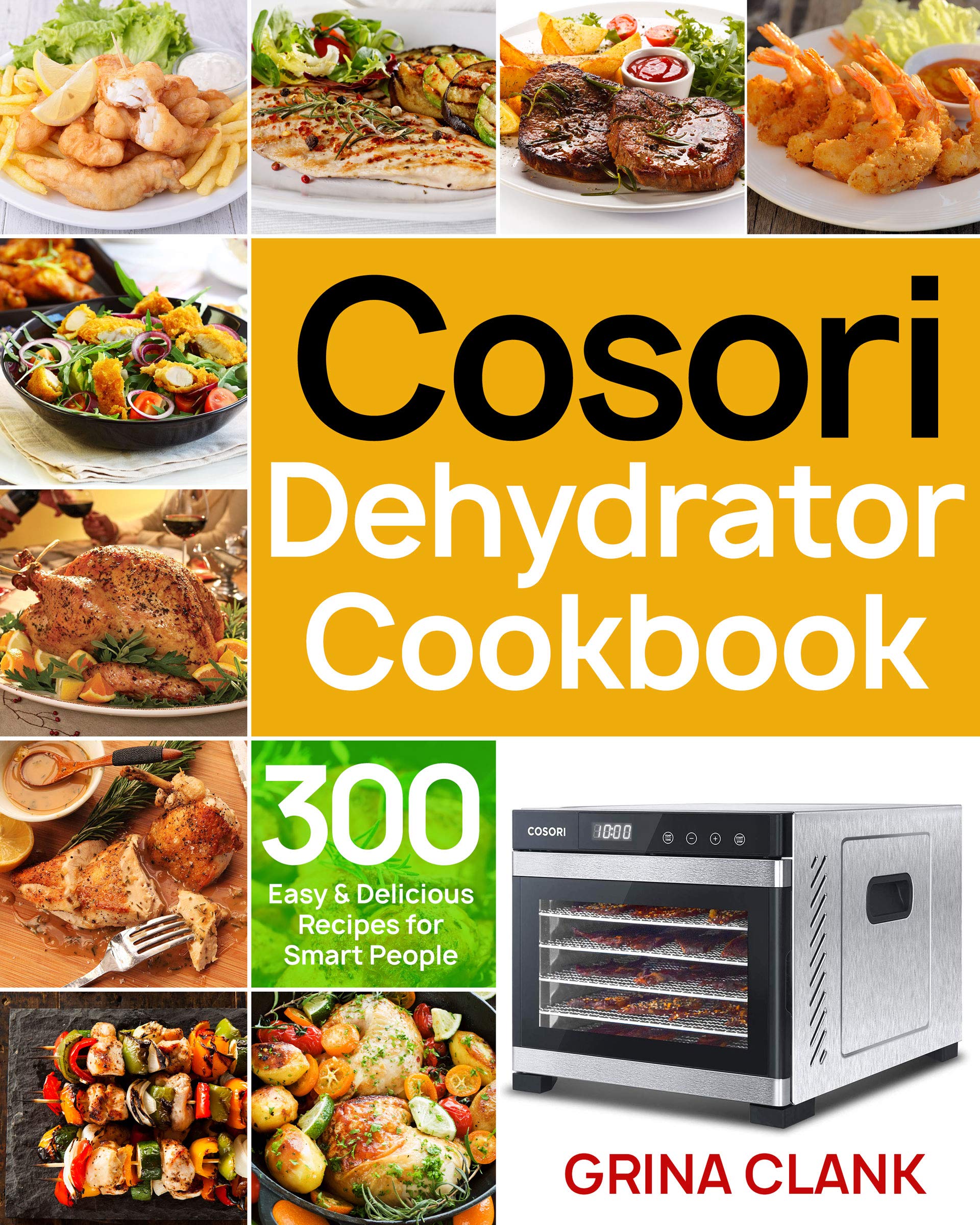 Cosori Dehydrator Cookbook: 300 Easy & Delicious Recipes for Smart People