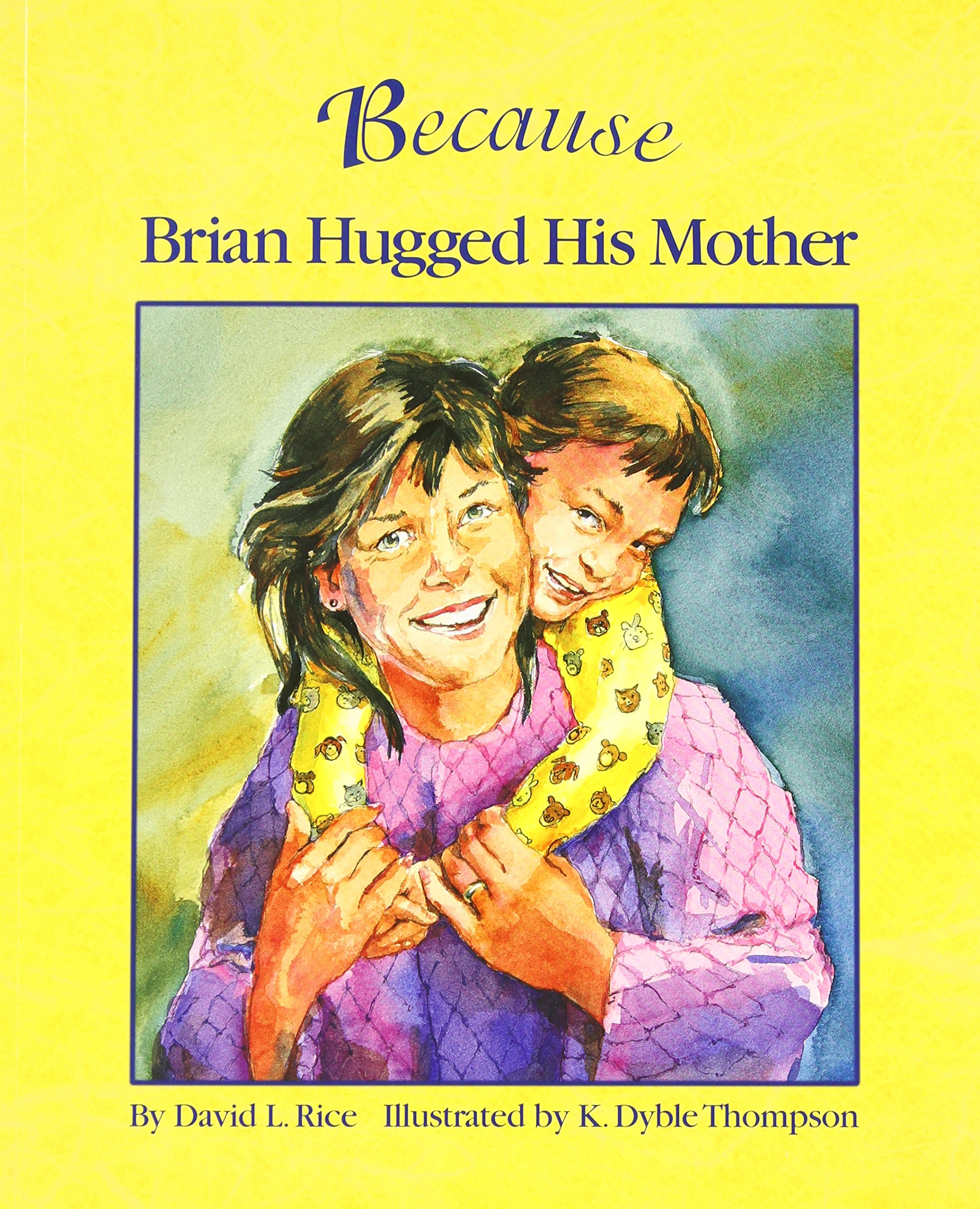 Because Brian Hugged His Mother: The Perfect Kindness Book for Children (How Every Act of Kindness Causes a Chain Reaction)