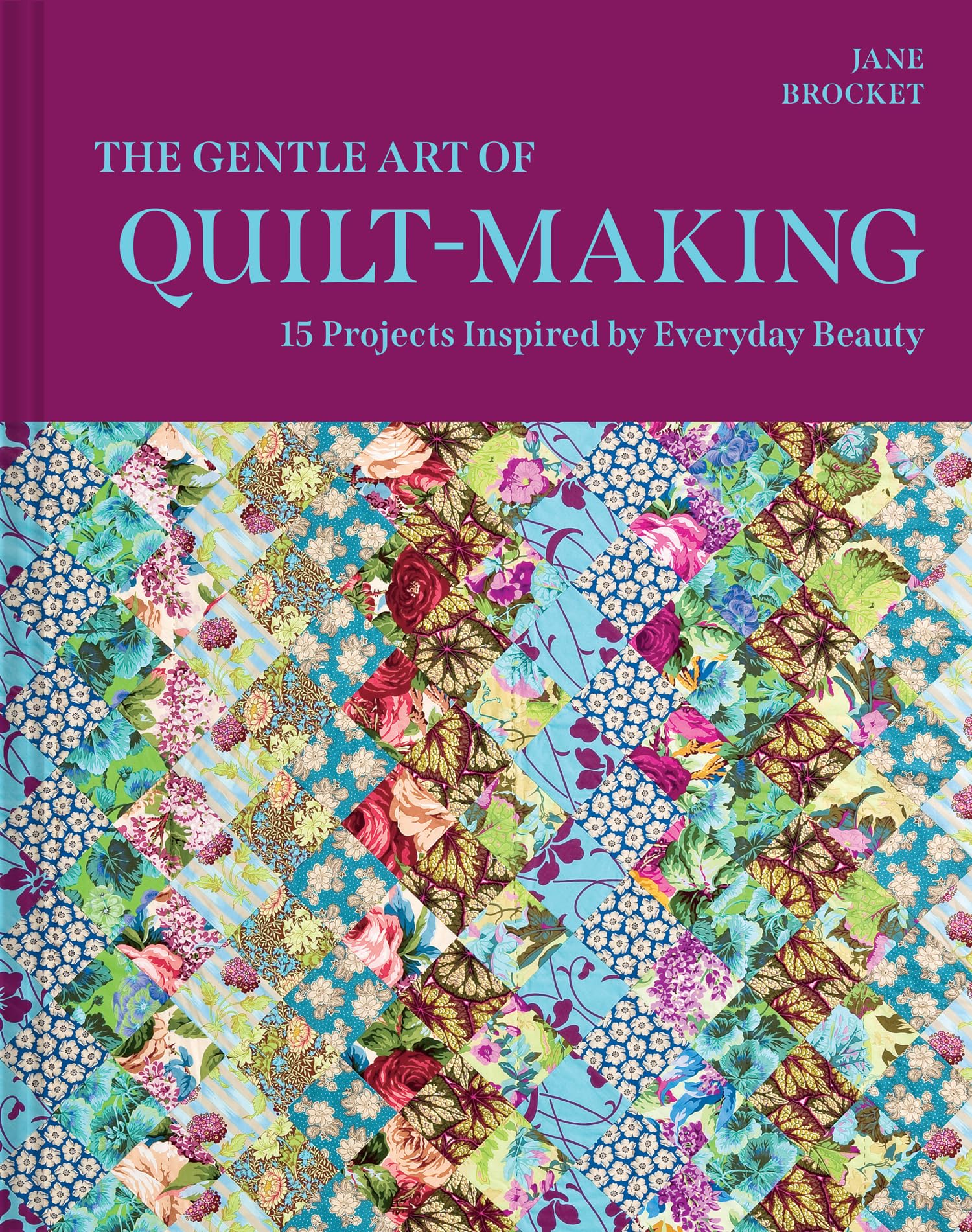 The Gentle Art of Quilt-Making: A practical quilting book with beautiful craft projects for all skill levels