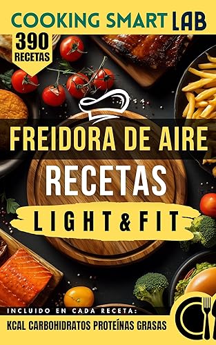390 Recetas para Freidora de Aire  Light & Fit Platos crujientes con muy poco aceite, recetas saludables y rápidas para una cocina ligera, moderna y