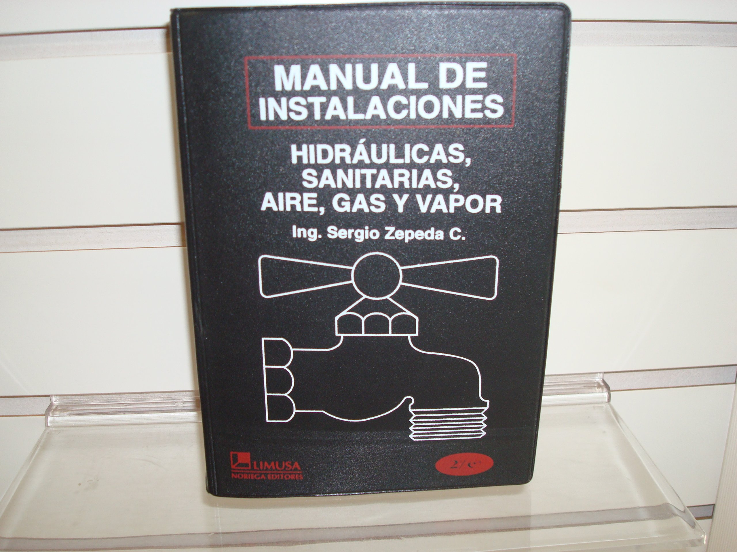 Manual de instalaciones hidraulicas, sanitarias, gas, aire comprimido y vapor/ Manual of Hydraulic, Sanitary, Gas, Compressed Air and Steam Installation