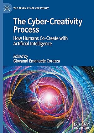 The Cyber-Creativity Process:How Humans Co-Create with Artificial Intelligence (The Seven C’s of Creativity)